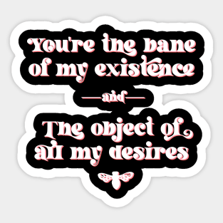 You are the bane of my existence, and the object of all my desires. Anthony Bridgerton to Kate Sharma Sticker